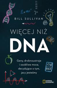 Okładka książki WIĘCEJ NIŻ DNA GENY DROBNOUSTROJE I OSOBLIWE MOCE DECYDUJĄCE O TYM JACY JESTEŚMY