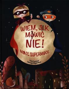 Okładka książki Wiem, jak mówić nie! Moje supermoce