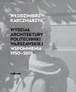 Okładka książki Wydział Architektury PW. Wspomnienia 19502015