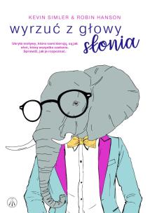 Okładka książki Wyrzuć z głowy słonia. Ukryte motywy...