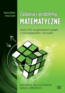 Okładka książki ZADANIA I PROBLEMY MATEMATYCZNE ZBIÓR 270 ORYGINALNYCH ZADAŃ Z ROZWIĄZANIAMI I NIE TYLKO MATERIAŁ DLA UCZNIÓW SZKÓŁ ŚREDNICH MZP