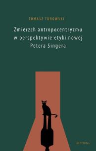 Okładka książki Zmierzch antropocentryzmu w perspektywie etyki nowej Petera Singera
