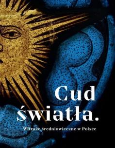 Okładka książki Cud światła. Witraże średniowieczne w Polsce