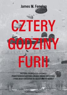 Okładka książki Cztery godziny furii. Historia największej operacji powietrznodesantowej II wojny światowej i finalnego uderzenia na nazistowskie Niemcy