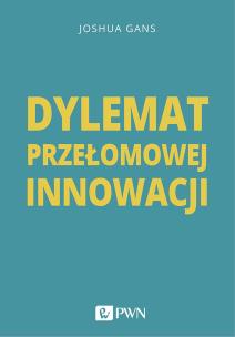 Dylemat przełomowej innowacji. Autor: Joshua Gans. Multiszop.pl Okładka książki Dylemat przełomowej innowacji