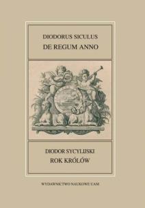 Okładka książki Fontes Historiae Antiquae XLIV: Diodorus Siculus, De regum anno/Rok królów/ Diodor Sycylijski, Rok k