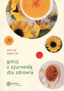 Gotuj z ajurwedą dla zdrowia w.2018. Autor: Usha Lad, Vasant Lad. Multiszop.pl Okładka książki Gotuj z ajurwedą dla zdrowia w.2018