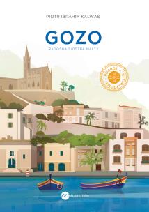 Gozo. Radosna siostra Malty. Autor: Kalwas Piotr Ibrahim. Multiszop.pl Okładka książki Gozo. Radosna siostra Malty