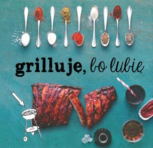 Okładka książki Grilluje, bo lubię - uszkodzone