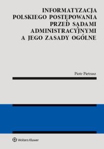 Okładka książki Informatyzacja polskiego postępowania przed sądami administracyjnymi a jego zasady ogólne