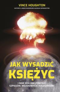 Okładka książki Jak wysadzić Księżyc i inne szalone pomysły...