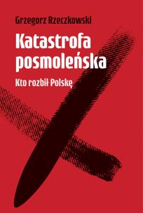 Okładka książki Katastrofa posmoleńska Kto rozbił Polskę