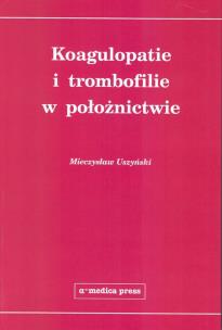 Okładka książki Koagulopatie i trombofilie w położnictwie