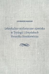 Okładka książki Leksykalno-stylistyczne zjawiska w Trylogii i Krzyżakach Henryka Sienkiewicza