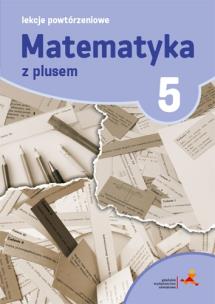 Matematyka SP 5 Lekcje Powtórzeniowe w.2018 GWO. Autor: M. Grochowalska. Multiszop.pl Okładka książki Matematyka SP 5 Lekcje Powtórzeniowe w.2018 GWO
