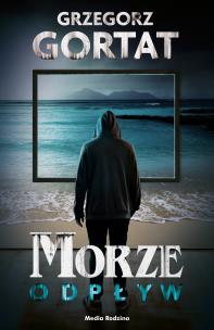 Morze. Odpływ. Autor: Gortat Grzegorz. Multiszop.pl Okładka książki Morze. Odpływ