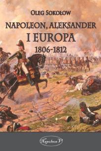Okładka książki Napoleon Aleksander i Europa 1806-1812
