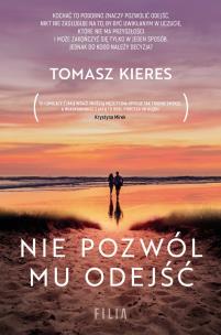 NIE POZWÓL MU ODEJŚĆ WYD. KIESZONKOWE. Autor: Tomasz Kieres. Multiszop.pl Okładka książki NIE POZWÓL MU ODEJŚĆ WYD. KIESZONKOWE