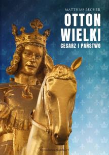 Okładka książki Otton Wielki. Cesarz i państwo