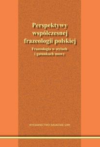 Okładka książki Perspektywy współczesnej frazeologii polskiej. Frazeologia w stylach i gatunkach mowy.
