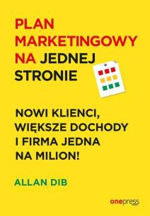 Okładka książki Plan marketingowy na jednej stronie Nowi klienci większe dochody i firma jedna na milion!