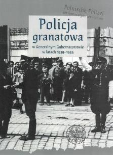 Okładka książki Policja granatowa w Generalnym Gubernatorstwie w latach 1939-1945
