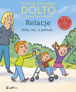 Relacje Niby nic, a jednak.... Autor: Catherine Dolto, Colline  Faure-Poirée. Multiszop.pl Okładka książki Relacje Niby nic, a jednak...