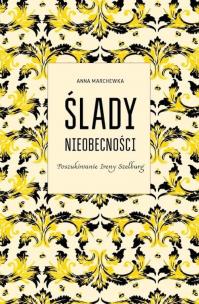 Okładka książki Ślady nieobecności.Poszukiwanie Ireny Szelburg