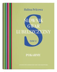 Okładka książki Słownik gwar Lubelszczyzny Tom 6: Pokarmy