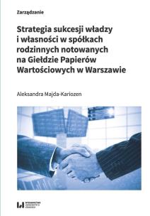 Okładka książki Strategia sukcesji władzy i własności w spółkach rodzinnych notowanych na Giełdzie Papierów Wartości