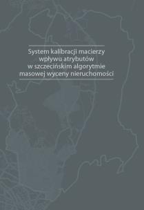 Okładka książki System kalibracji macierzy wpływu atrybutów w szczecińskim algorytmie masowej wyceny nieruchomości