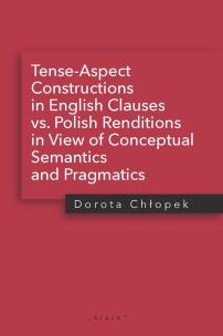 Okładka książki Tense-Aspect Constructions in English Clauses vs. Polish Renditions in View of Conceptual Semantics