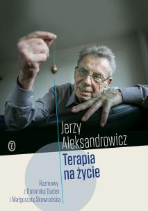 Terapia na życie. Autor: Jerzy Aleksandrowicz, Dominika Dudek. Multiszop.pl Okładka książki Terapia na życie