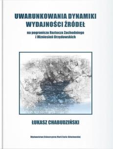 Okładka książki Uwarunkowania dynamiki wydajności źródeł na pograniczu Roztocza Zachodniego i wzniesień Urzędowskich