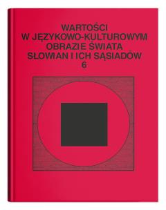 Okładka książki Wartości w językowo-kulturowym obrazie świata Słowian i ich sąsiadów Tom  6: Jedność w różnorodności.