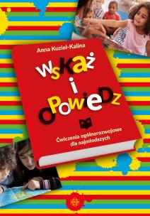 Okładka książki Wskaż i opowiedz Ćwiczenia ogólnorozwojowe dla najmłodszych