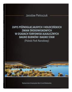 Okładka książki Zapis późnoglacjalnych i holoceńskich zmian środowiskowych w osadach torfowisk alkalicznych Bagno Bubnów i Bagno Staw