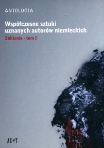 Okładka książki Antologia Współczesne sztuki uznanych autorów niemieckich t.1 Zbliżenia
