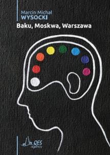 Baku, Moskwa, Warszawa. Autor: Marcin Michał Wysocki. Multiszop.pl Okładka książki Baku, Moskwa, Warszawa