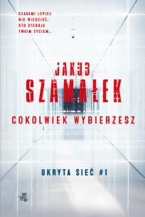Cokolwiek wybierzesz. Ukryta sieć. Tom 1 wyd. kieszonkowe. Autor: Szamałek Jakub. Multiszop.pl Okładka książki Cokolwiek wybierzesz. Ukryta sieć. Tom 1 wyd. kieszonkowe