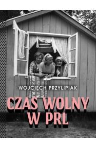 Okładka książki Czas wolny w PRL