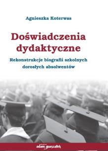 Okładka książki Doświadczenia dydaktyczne. Rekonstrukcje biografii szkolnych dorosłych absolwentów