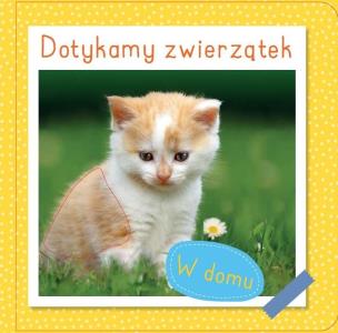 Okładka książki Dotykamy zwierzątek. W domu