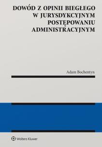 Dowód z opinii biegłego w jurysdykcyjnym postępowaniu administracyjnym. Autor: Bochentyn Adam. Multiszop.pl Okładka książki Dowód z opinii biegłego w jurysdykcyjnym postępowaniu administracyjnym