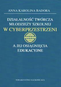 Okładka książki Działalność twórcza młodzieży szkolnej w cyberprzestrzeni a jej osiągnięcia edukacyjne