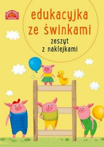 Edukacyjka ze świnkami Zeszyt z naklejkami. Autor: Opracowanie zbiorowe. Multiszop.pl Okładka książki Edukacyjka ze świnkami Zeszyt z naklejkami