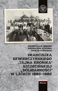 Okładka książki Franciszka Skwierczyńskiego „tajna kronika” Szczecińskiej „Solidarności” w latach 1980-1982