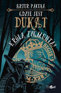Okładka książki Gdzie jest dukat króla Zygmunta?