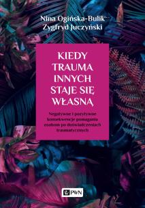 Kiedy trauma innych staje się własną. Autor: Ogińska-Bulik Nina, Juczyński Zygfryd. Multiszop.pl Okładka książki Kiedy trauma innych staje się własną