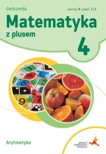 Matematyka SP 4 Z Plusem.Arytmetyka.Wersja B.2020. Autor: M. Dobrowolska, S. Wojtan, P. Zarzycki. Multiszop.pl Okładka książki Matematyka SP 4 Z Plusem.Arytmetyka.Wersja B.2020